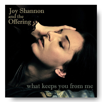 What keeps you from me – Joy Shannon and the Offering
© Fierce Kitten Records 2012